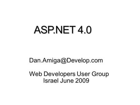 ASP.NET 4.0 Web Developers User Group Israel June 2009.