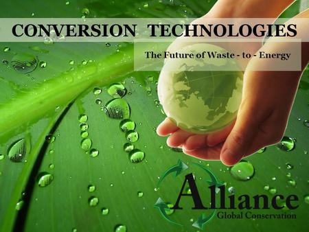 CONVERSION TECHNOLOGIES The Future of Waste - to - Energy.