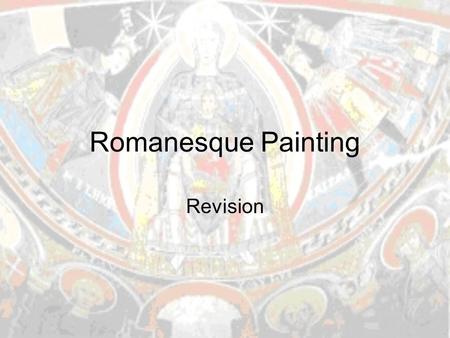 Romanesque Painting Revision. Introduction Romanesque painting, the same as sculpture, is at the service of architecture It has a marked didactic character.