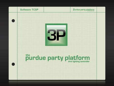 Software TCSP. 2 project overview The Purdue Party Platform is a device that utilizes the well-established DMX protocol to control entertainment-oriented.