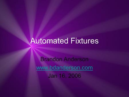 Automated Fixtures Brandon Anderson www.bdanderson.com Jan 16, 2006.