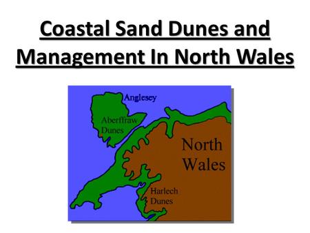 Coastal Sand Dunes and Management In North Wales.