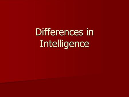 Differences in Intelligence. NATURE (genetic influence) Twins intelligence scores are virtually as similar to those of the same person taking a test twice.