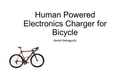 Human Powered Electronics Charger for Bicycle Kento Yamaguchi.