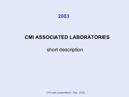 CMI web presentation, May 2003 CMI ASSOCIATED LABORATORIES short description 2003.