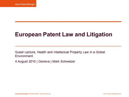 Meyerlustenberger Rechtsanwälte − Attorneys at Lawwww.meyerlustenberger.ch European Patent Law and Litigation Guest Lecture, Health and Intellectual Property.