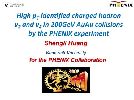 High p T identified charged hadron v 2 and v 4 in 200GeV AuAu collisions by the PHENIX experiment Shengli Huang Vanderbilt University for the PHENIX Collaboration.