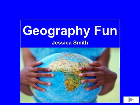 Geography Fun Jessica Smith. Content Area: Geography Grade Level: 1 st grade Summary: The purpose of this power point is to give learners the ability.