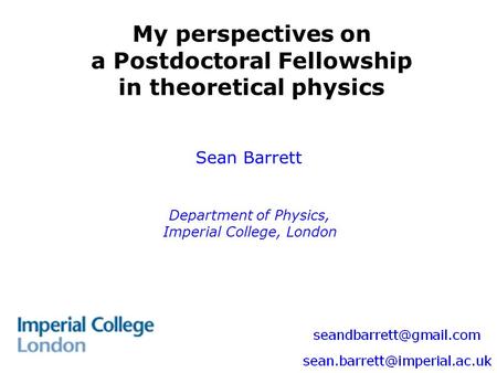 My perspectives on a Postdoctoral Fellowship in theoretical physics Sean Barrett Department of Physics, Imperial College, London.