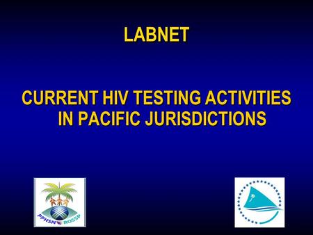 1 LABNET CURRENT HIV TESTING ACTIVITIES IN PACIFIC JURISDICTIONS.