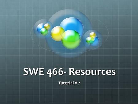SWE 466- Resources Tutorial # 2. So far… TasksMilestones Summary Tasks Duration of the tasks.