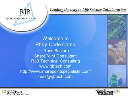 Welcome to Philly Code Camp Russ Basiura SharePoint Consultant RJB Technical Consulting