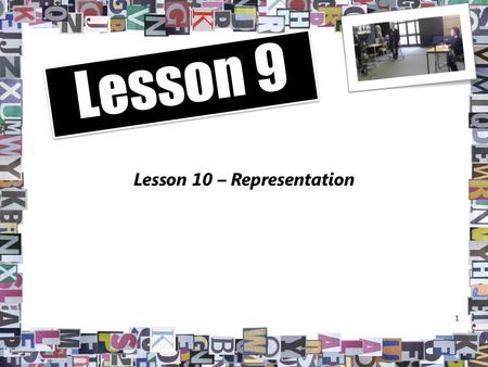 Lesson 10 – Representation 1 Lesson 9. TV News and Representation As we have seen news broadcasters select which stories to run – they mediate events.