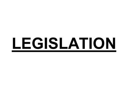 LEGISLATION. It is derived from Latin word legis which means – law and Latum – “ to make” or “set”. Legislation means “ making of law”. It declares legal.