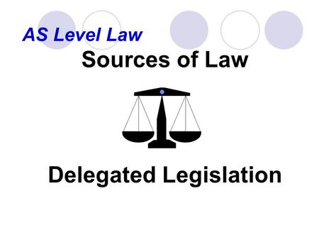 Sources of Law Delegated Legislation