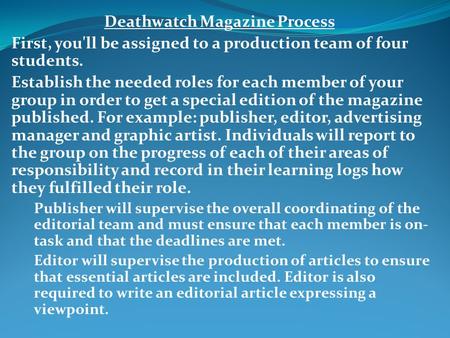 Deathwatch Magazine Process First, you'll be assigned to a production team of four students. Establish the needed roles for each member of your group in.