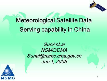 1 Meteorological Satellite Data Serving capability in China Meteorological Satellite Data Serving capability in China SunAnLai NSMC/CMA