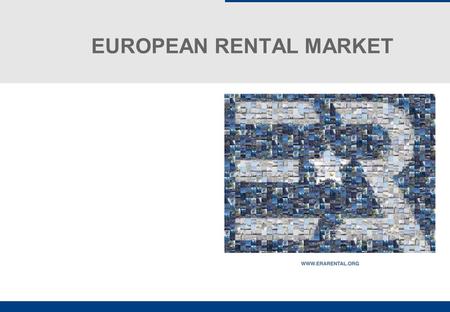 EUROPEAN RENTAL MARKET. SUMMARY - CONTENTS European Rental Market: Construction Markets Equipment Markets Rental Markets Sustainability: Markets request.