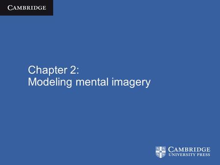 Chapter 2: Modeling mental imagery. Cognitive Science  José Luis Bermúdez / Cambridge University Press 2010 The ingredients Encountered some of the basic.