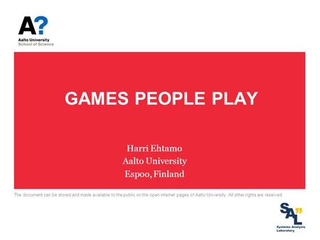 GAMES PEOPLE PLAY Harri Ehtamo Aalto University Espoo, Finland The document can be stored and made available to the public on the open internet pages of.