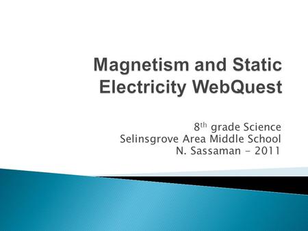 8 th grade Science Selinsgrove Area Middle School N. Sassaman - 2011.