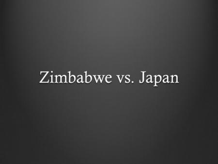 Zimbabwe vs. Japan. Government The government effects life opportunities as the government runs the country, decisions made by the government effect all.