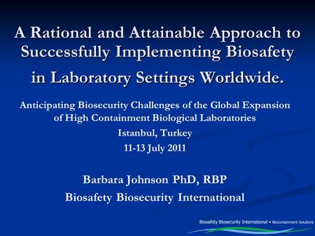 A Rational and Attainable Approach to Successfully Implementing Biosafety in Laboratory Settings Worldwide. Anticipating Biosecurity Challenges of the.