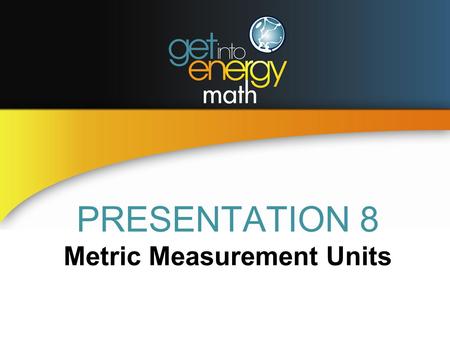 PRESENTATION 8 Metric Measurement Units