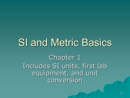 Chapter 1 Includes SI units, first lab equipment, and unit conversion