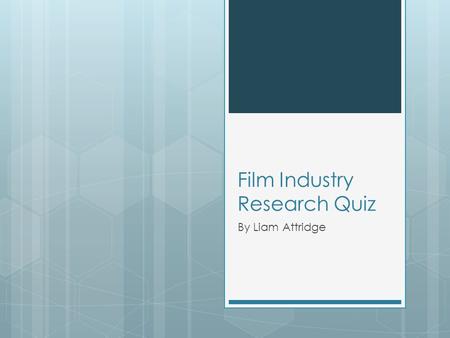 Film Industry Research Quiz By Liam Attridge. Director  In the film industry, a director is the person that ultimately has full control over creation.