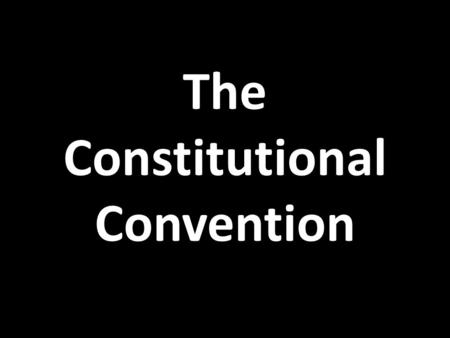 The Constitutional Convention. The Nationalists Nationalists were those Americans who supported the idea of strengthening the central government They.