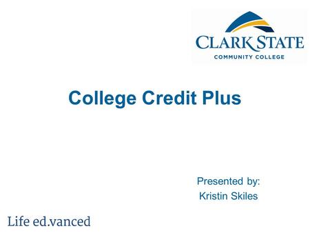 College Credit Plus Presented by: Kristin Skiles.