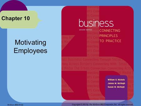 Motivating Employees Chapter 10 Copyright © 2014 by The McGraw-Hill Companies, Inc. All rights reserved. McGraw-Hill/Irwin.