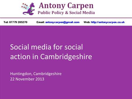 Social media for social action in Cambridgeshire Huntingdon, Cambridgeshire 22 November 2013.