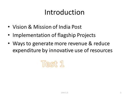 Introduction Vision & Mission of India Post Implementation of flagship Projects Ways to generate more revenue & reduce expenditure by innovative use of.