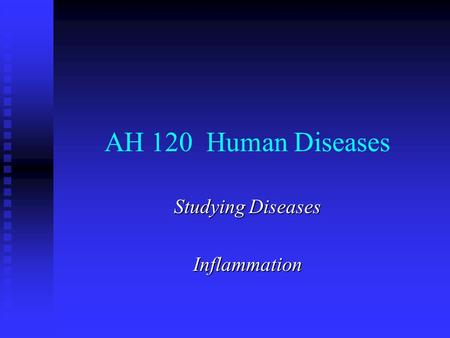 AH 120 Human Diseases Studying Diseases Inflammation.