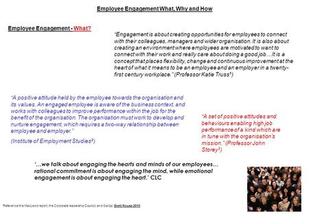 Employee Engagement What, Why and How Employee Engagement - What? “Engagement is about creating opportunities for employees to connect with their colleagues,