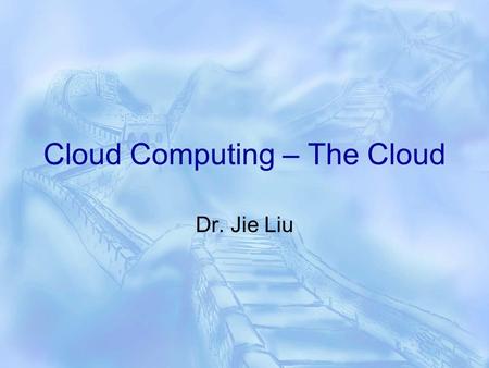 Cloud Computing – The Cloud Dr. Jie Liu. Definition  Cloud computing is Web-based processing, whereby shared resources, software, and information are.