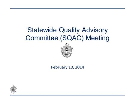 Statewide Quality Advisory Committee (SQAC) Meeting February 10, 2014.