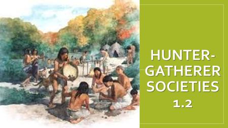 Hunter-Gatherer Societies 1.2