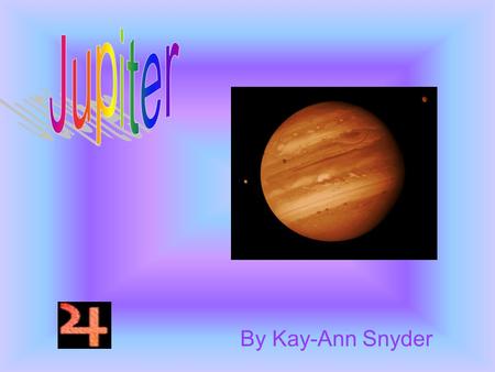 By Kay-Ann Snyder Ten Cold Facts About Jupiter Jupiter is the largest planet. It has 16 moons. Jupiter completes its days in twelve hours. The Big Red.