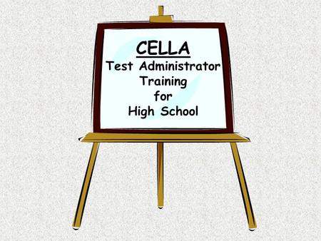 CELLA Test Administrator Training for High School.