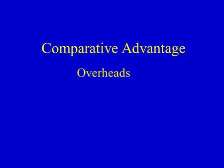 Comparative Advantage Overheads. The Logic of Free Trade Self-sufficiency is nice but …