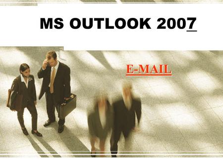 MS OUTLOOK 200 7 E-MAIL. CREATE, SEND, READ, AND RESPOND TO E-MAIL MESSAGES An e-mail address consists of a user ID and a host name, separated by the.