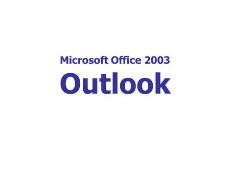 Microsoft Office 2003 Outlook. Outlook is a mail service of Microsoft Exchange Outlook Outlook is used to access e-mail, calendars, contacts, tasks, and.