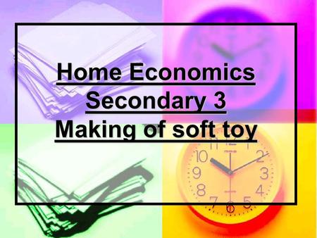 Home Economics Secondary 3 Making of soft toy. Material Cotton wool Felt Sewing thread Hook.