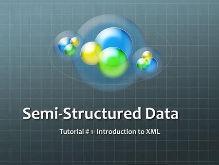 Semi-Structured Data Tutorial # 1- Introduction to XML.