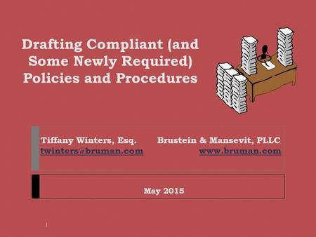 Drafting Compliant (and Some Newly Required) Policies and Procedures Tiffany Winters, Esq. Brustein & Mansevit, PLLC