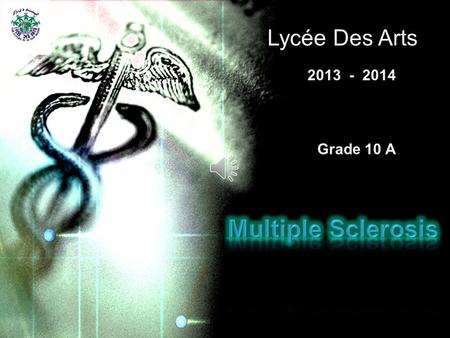 Lycée Des Arts 2013 - 2014 Grade 10 A The nervous system is made up of the central nervous system and the peripheral nervous system. Multiple Sclerosis.