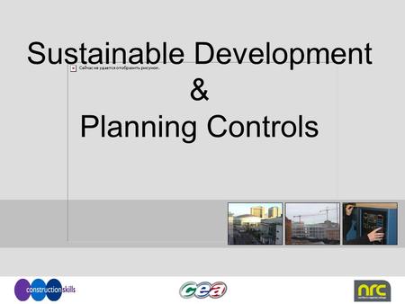 Sustainable Development & Planning Controls. Control: Planning Service The first Planning Act was in 1909. The main principles of that Act are now contained.